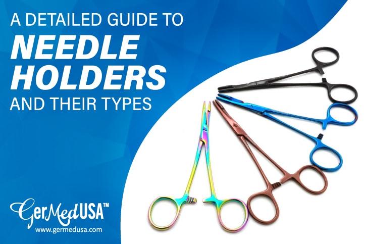 A Detailed Guide to Needle Holders and Their Types