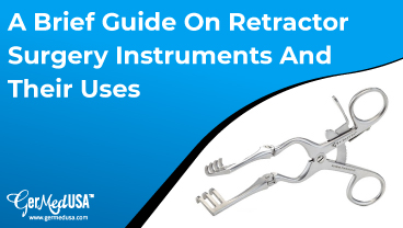 A Brief Guide On Retractor Surgery Instruments And Their Uses