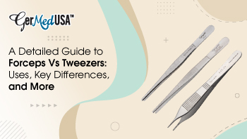 A Detailed Guide to Forceps Vs Tweezers: Uses, Key Differences, and More