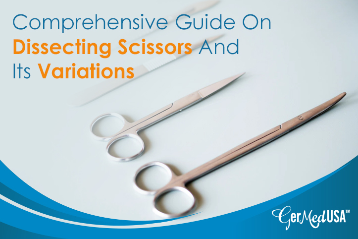 Comprehensive Guide On Dissecting Scissors And Its Variations