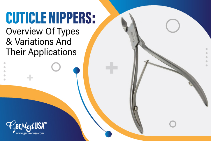 Cuticle Nippers: Overview Of Types & Variations And Their Applications