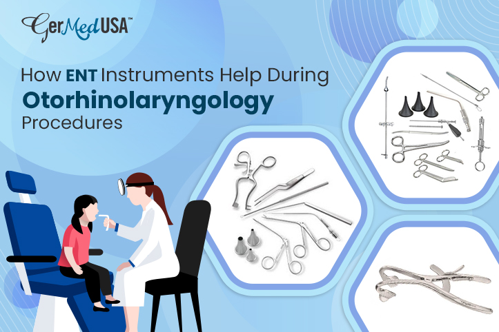 How ENT Instruments Help During Otorhinolaryngology Procedures