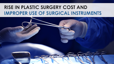 Rise in Plastic Surgery Cost and Improper Use of Surgical Instruments