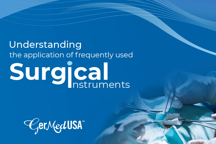 Understanding the Application of Frequently Used Surgical Instruments