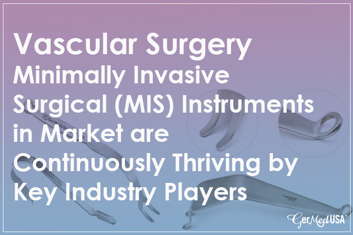 Vascular Surgery Minimally Invasive Surgical (MIS) Instruments in Market are continuously thriving by Key Industry Players